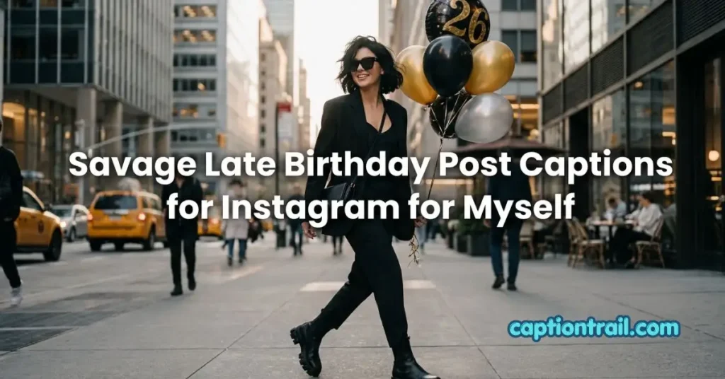 Late Birthday Post Captions for Instagram for Myself